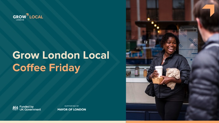 Grow London Local: Coffee Friday - Barclays Bank East Ham (Newham)