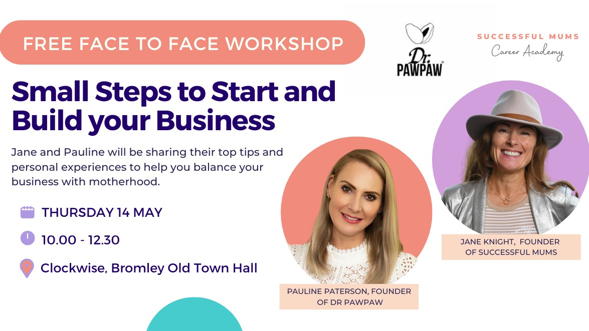 Small steps to start and build your business - free event for mums!