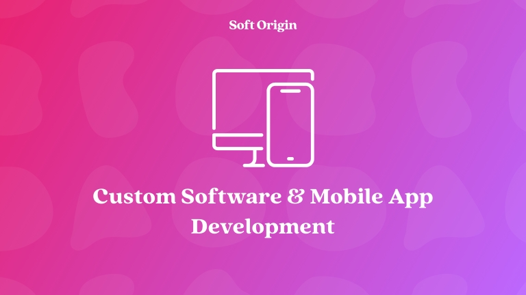 Custom software and mobile app development solutions
