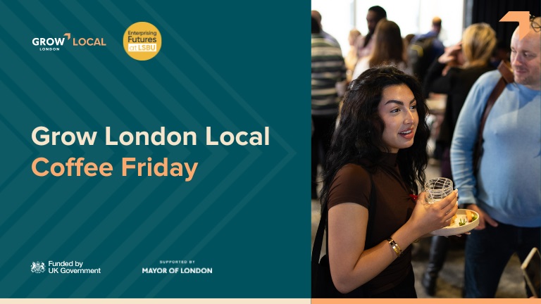 Grow London Local: Coffee Friday - London South Bank University